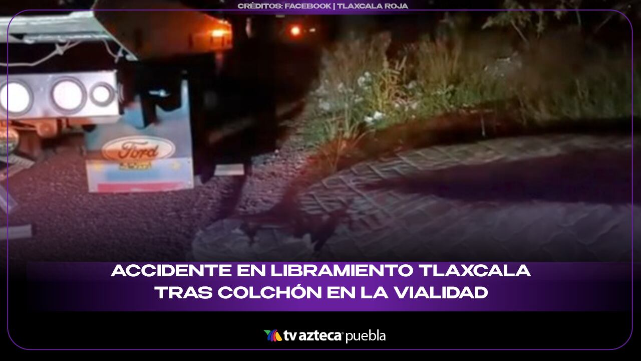 Accidente en Libramiento Tlaxcala tras colchón en la vialidad