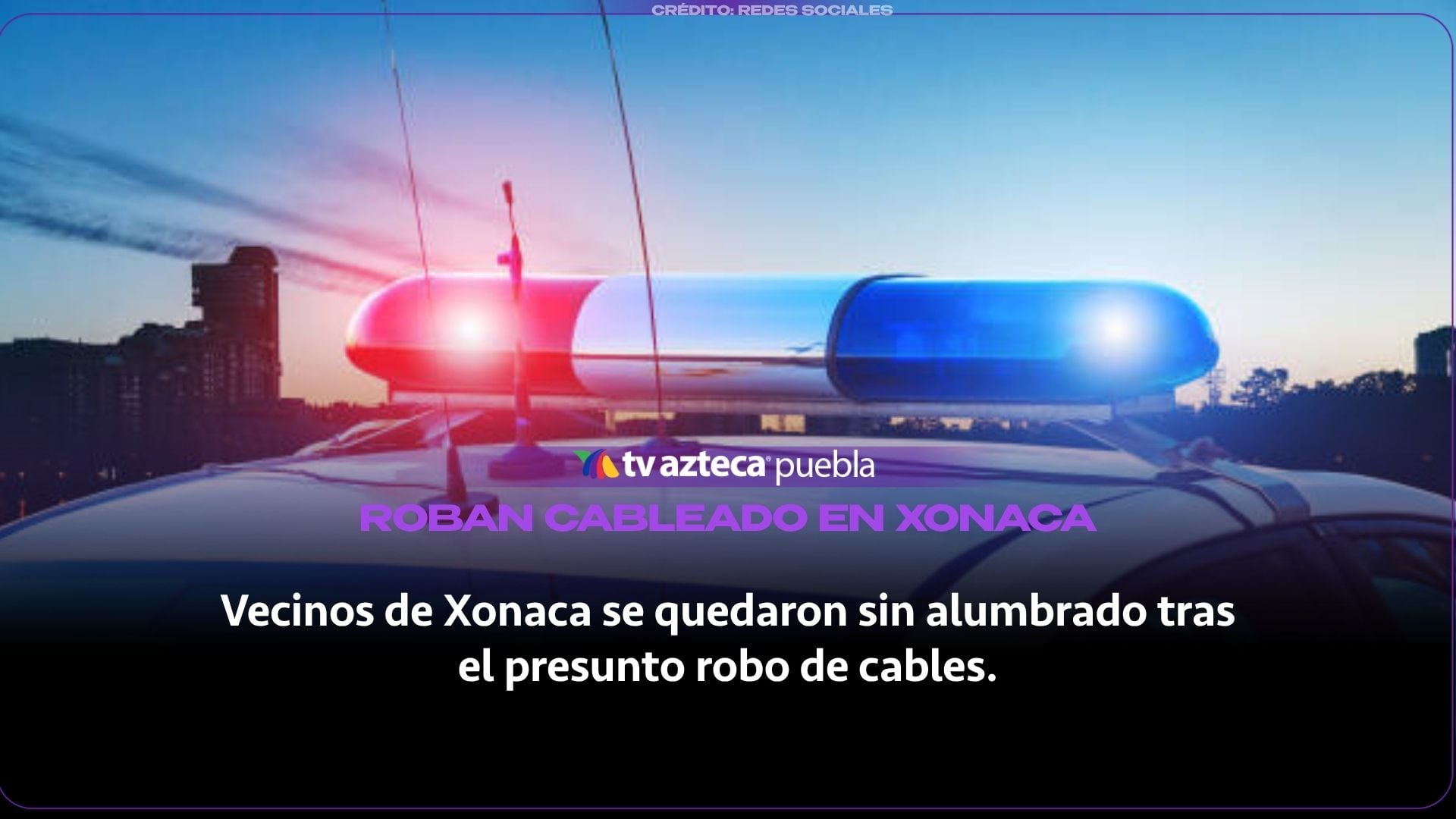 Robo de cableado en Puebla deja sin alumbrado a vecinos de Xonaca