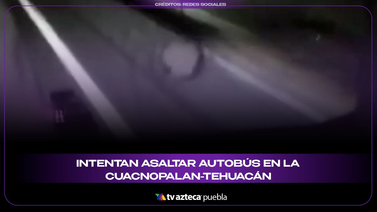 Intentan asaltar autobús en la Cuacnopalan-Tehuacán