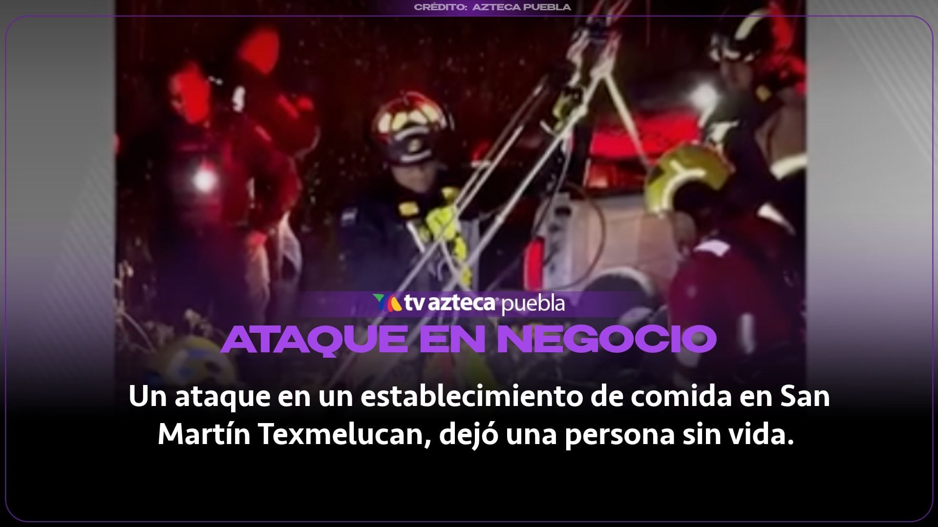 Ataque armado en negocio de comida en San Martín Texmelucan deja un muerto y un herido