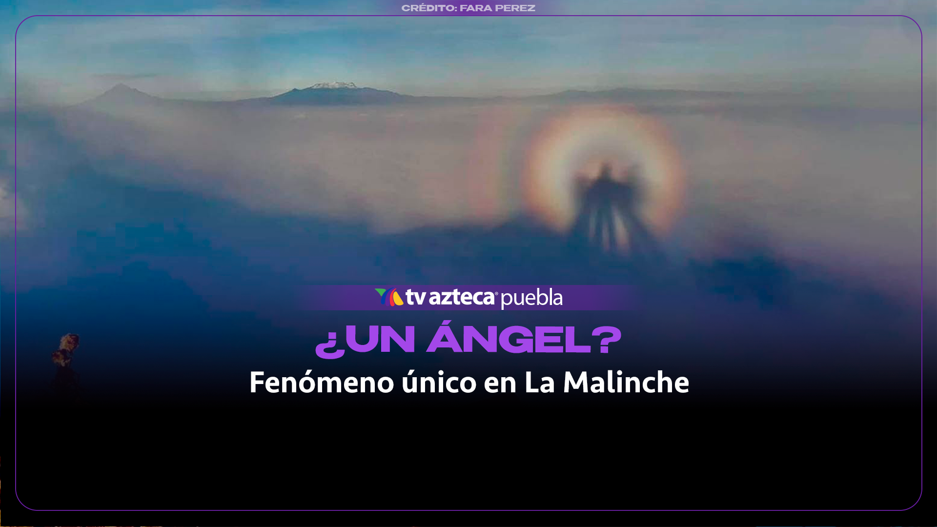 Captan un “espectro de Brocken” desde la cima del volcán La Malinche